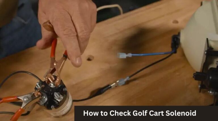 How to Check Golf Cart Solenoid: Quick & Easy Guide