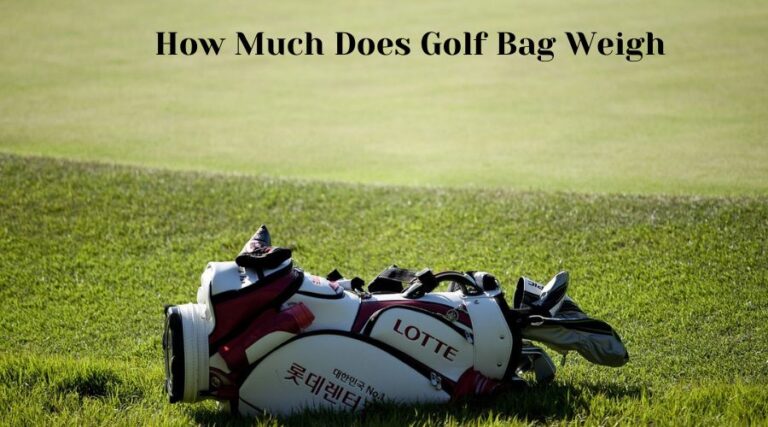 How Much Does Golf Bag Weigh: Essential Tips for Golfers