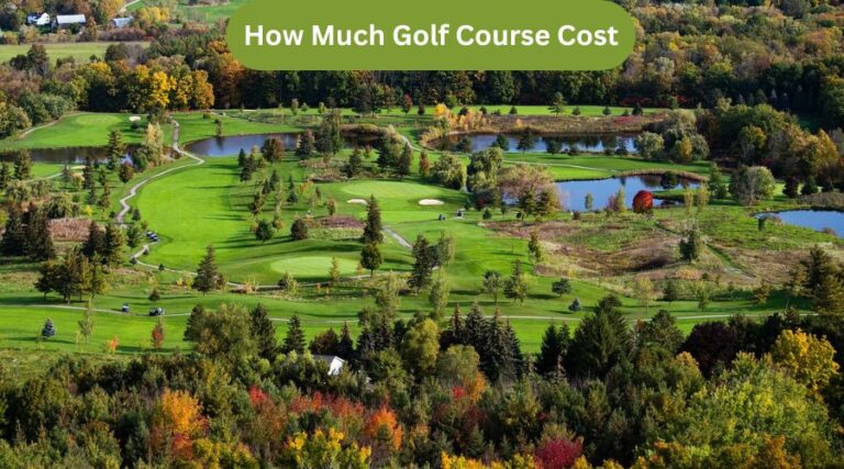 How Much Golf Course Cost: Unveiling the Investment