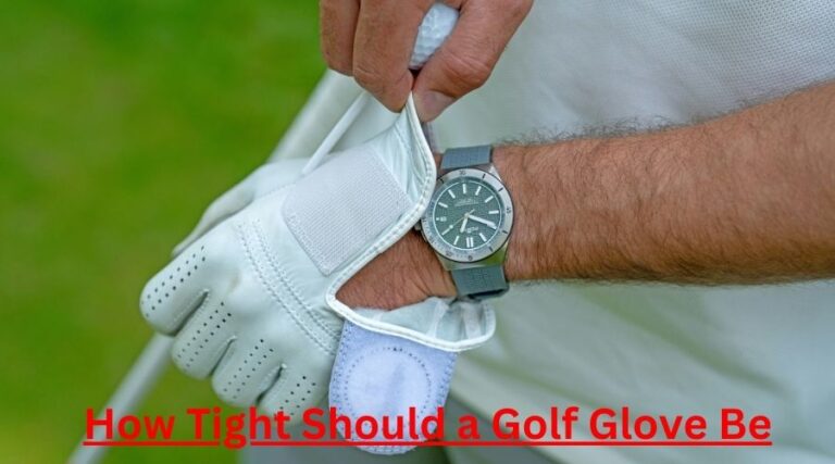 How Tight Should a Golf Glove Be: Perfect Grip Secrets