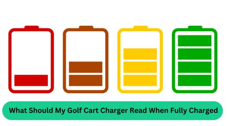 What Should My Golf Cart Charger Read When Fully Charged? Decode the Numbers